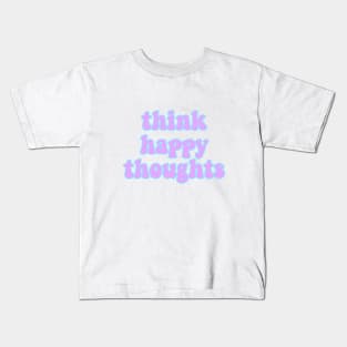 Think Happy Thoughts Kids T-Shirt